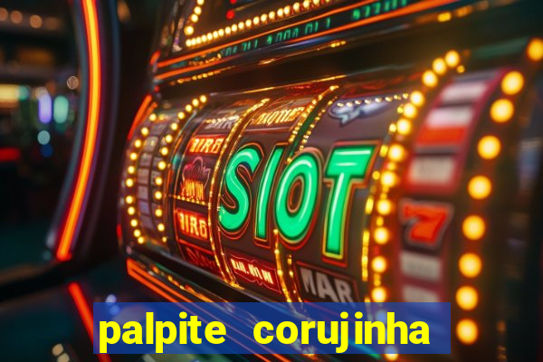 palpite corujinha de hoje